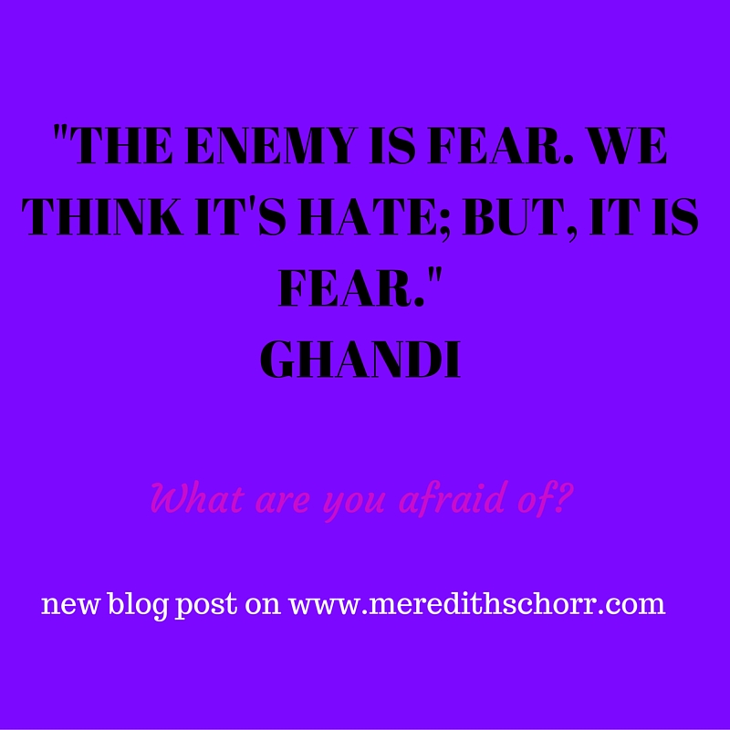 THE ENEMY IS FEAR. WE THINK IT'S HATE; BUT, IT IS FEAR.GHANDI